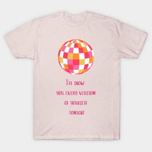 Mirrorball, I'll show you every version of yourself T-Shirt